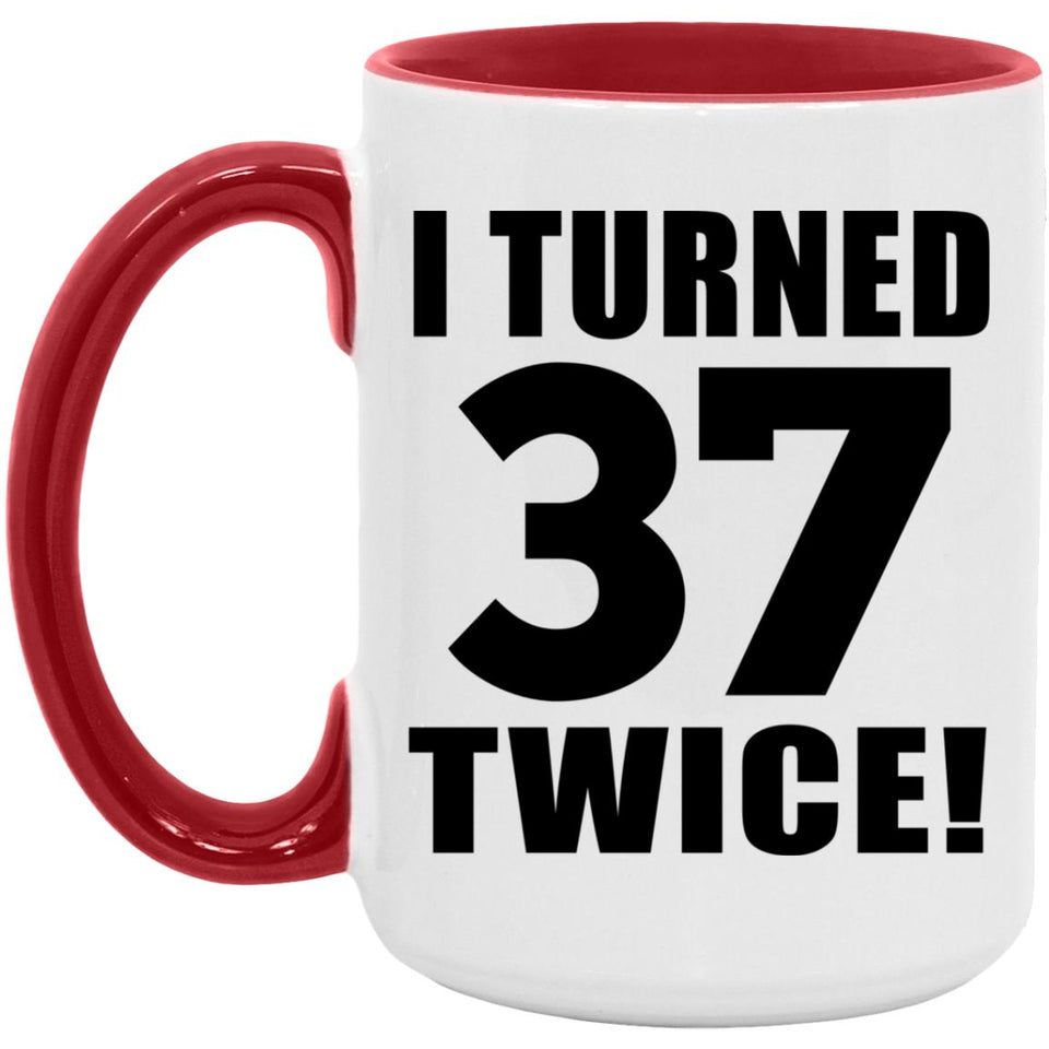74th Birthday I Turned 37 Twice - 15oz Accent Mug Red