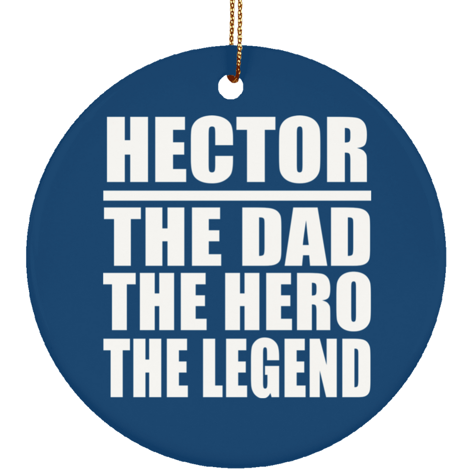 Hector The Dad The Hero The Legend - Circle Ornament