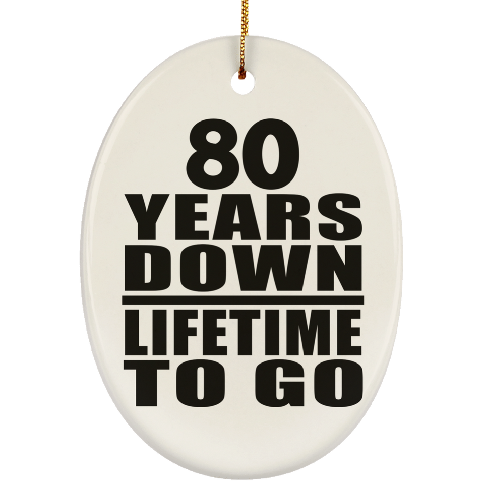 80th Anniversary 80 Years Down Lifetime To Go - Oval Ornament
