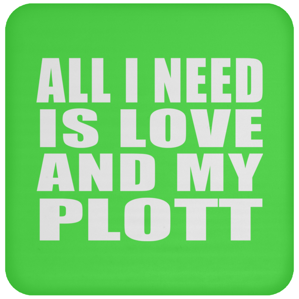 All I Need Is Love And My Plott - Drink Coaster