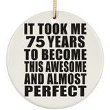 75th Birthday Took 75 Years To Become Awesome & Perfect - Circle Ornament