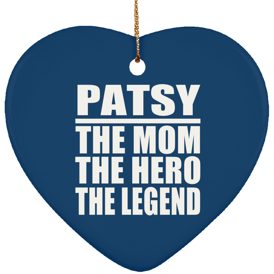 Patsy The Mom The Hero The Legend - Heart Ornament