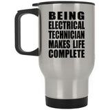 Being Electrical Technician Makes Life Complete - Travel Mug Silver