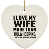I Love My Wife More Than Hula Hooping - Heart Ornament