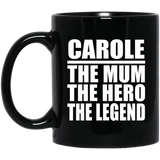 Carole The Mum The Hero The Legend - 11 Oz Coffee Mug Black