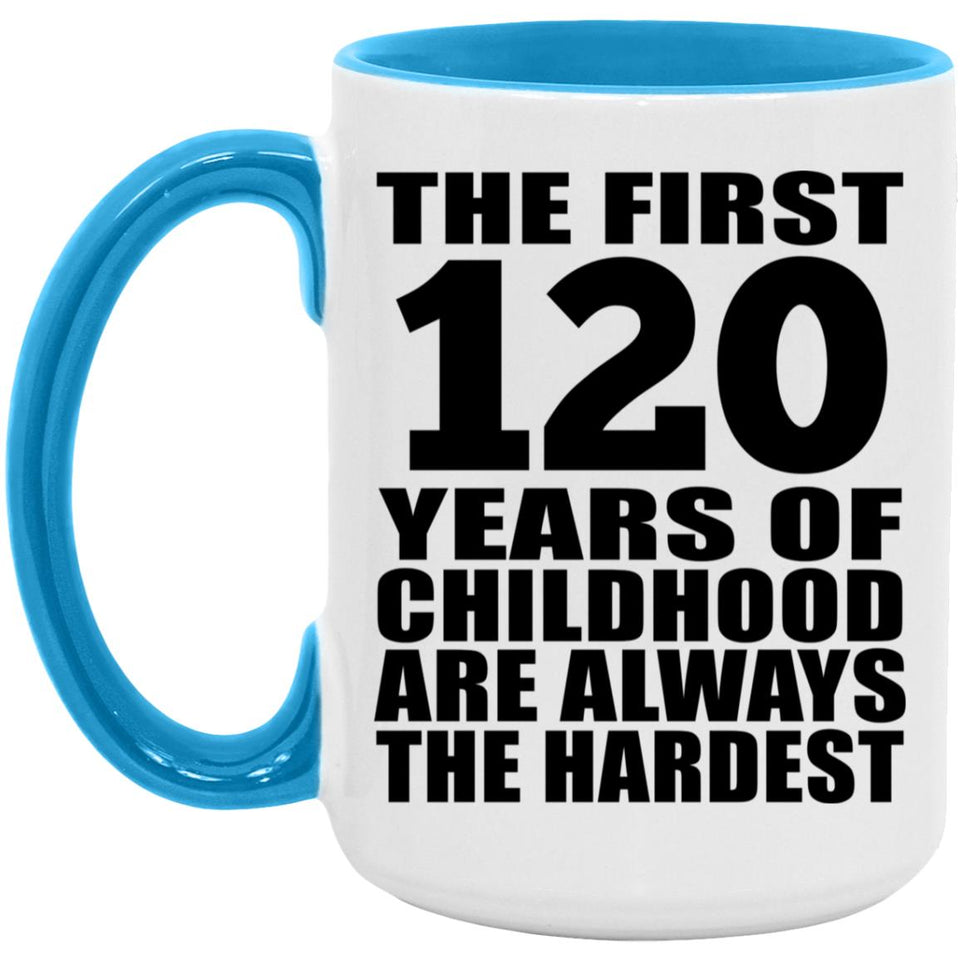 120th Birthday First 120 Years of Childhood Are The Hardest - 15oz Accent Mug Blue