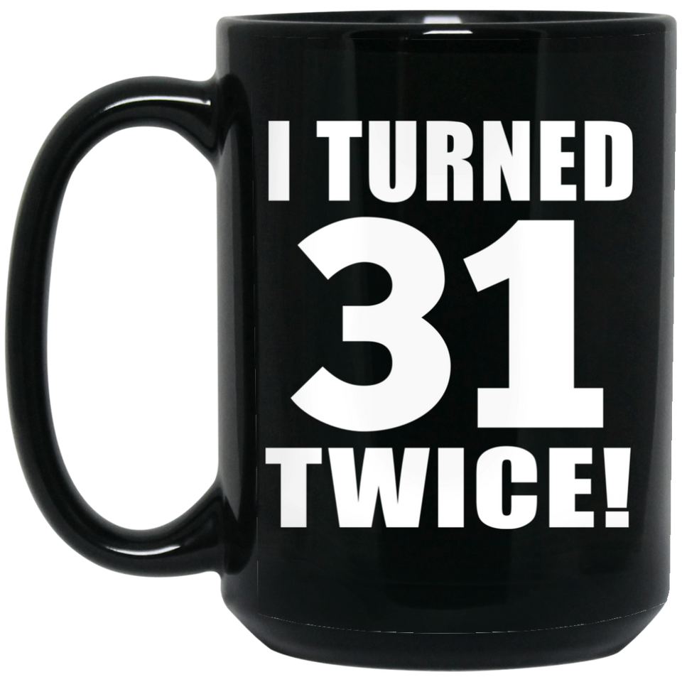 62nd Birthday I Turned 31 Twice - 15oz Coffee Mug Black