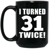 62nd Birthday I Turned 31 Twice - 15oz Coffee Mug Black