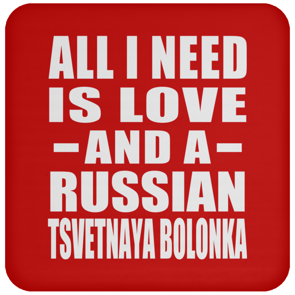All I Need Is Love And A Russian Tsvetnaya Bolonka - Drink Coaster