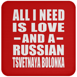 All I Need Is Love And A Russian Tsvetnaya Bolonka - Drink Coaster