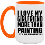 I Love My Girlfriend More Than Painting - 15oz Accent Mug Orange