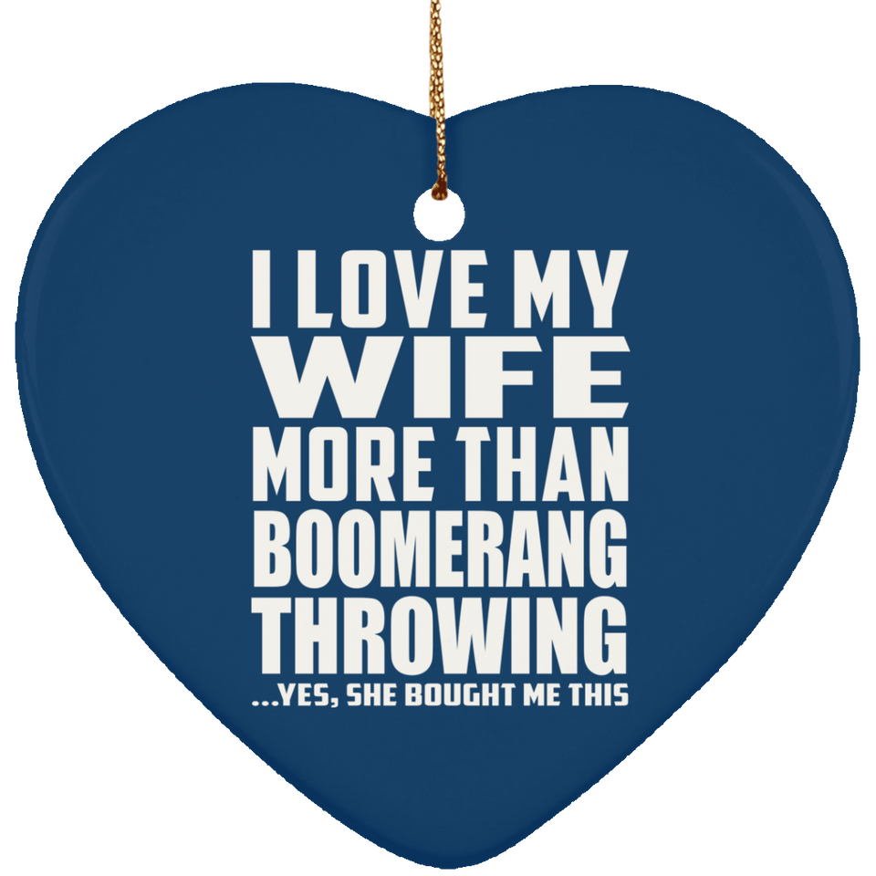 I Love My Wife More Than Boomerang Throwing - Heart Ornament