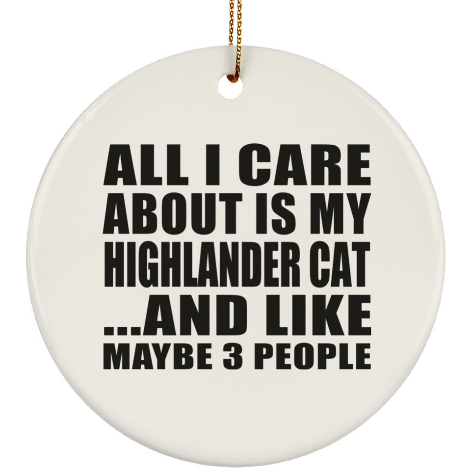 All I Care About Is My Highlander Cat - Circle Ornament
