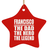 Francisco The Dad The Hero The Legend - Star Ornament