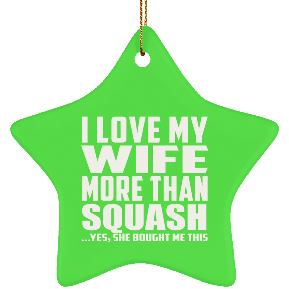 I Love My Wife More Than Squash - Star Ornament