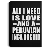 All I Need Is Love And A Peruvian Inca Orchid - Canvas Portrait