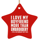I Love My Boyfriend More Than Embroidery - Star Ornament