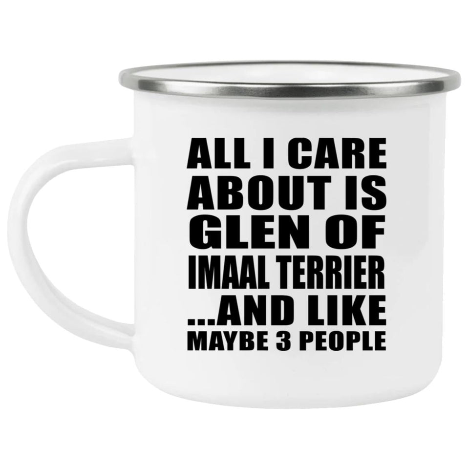 All I Care About Is Glen Of Imaal Terrier - 12oz Camping Mug