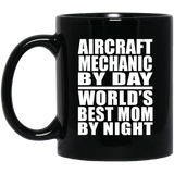 Aircraft Mechanic By Day World's Best Mom By Night - 11 Oz Coffee Mug Black