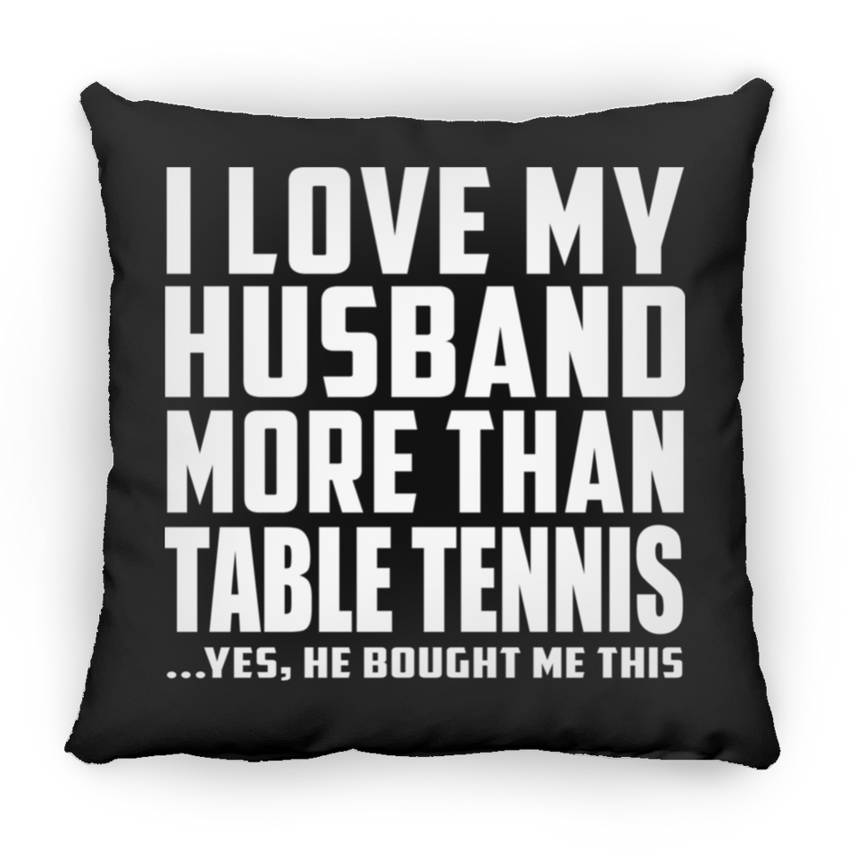 I Love My Husband More Than Table Tennis - Throw Pillow Black