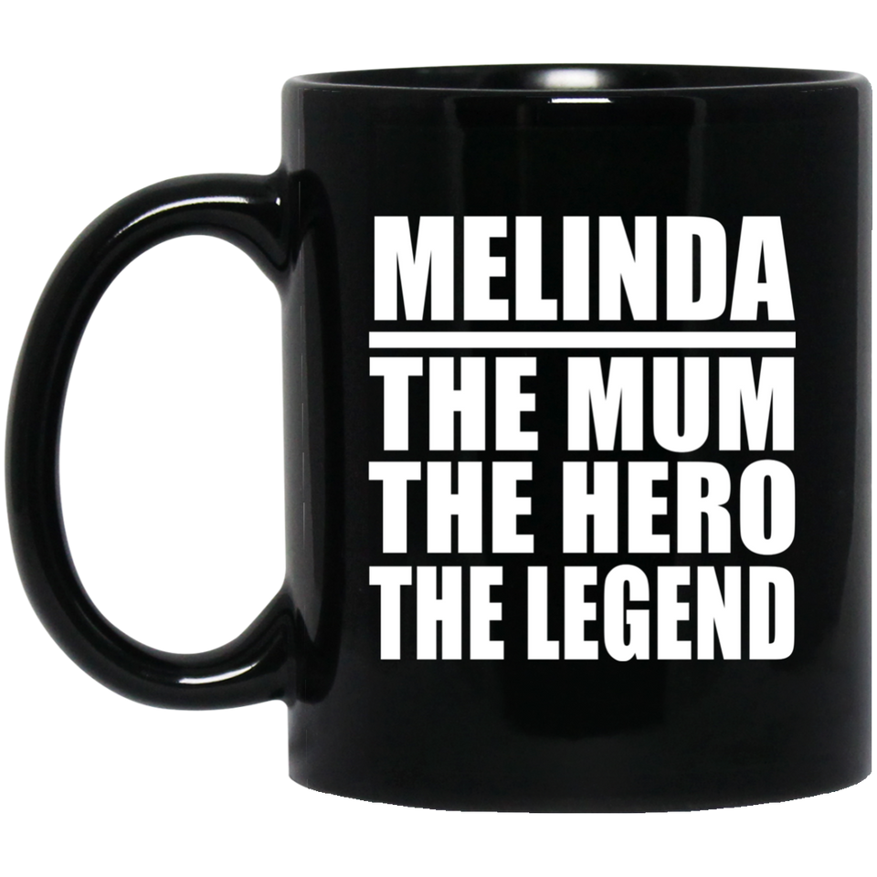 Melinda The Mum The Hero The Legend - 11 Oz Coffee Mug Black
