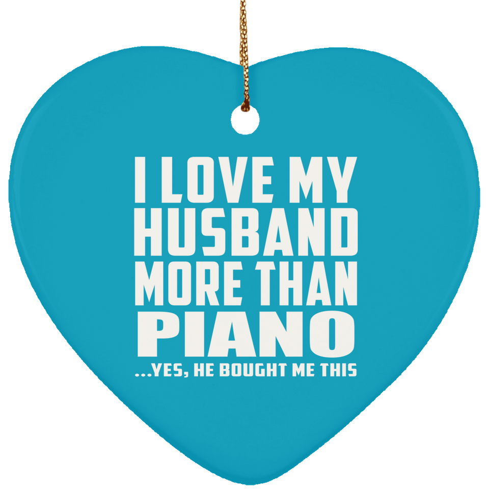 I Love My Husband More Than Piano - Heart Ornament