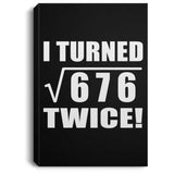 52nd Birthday I Turned Square Root of 676 Twice - Canvas Portrait