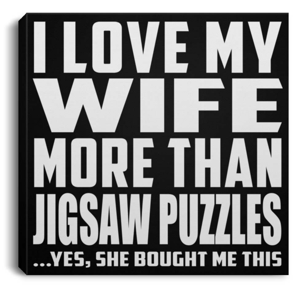 I Love My Wife More Than Jigsaw Puzzles - Canvas Square