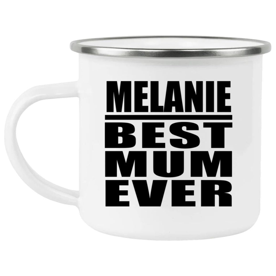 Melanie Best Mum Ever - 12oz Camping Mug