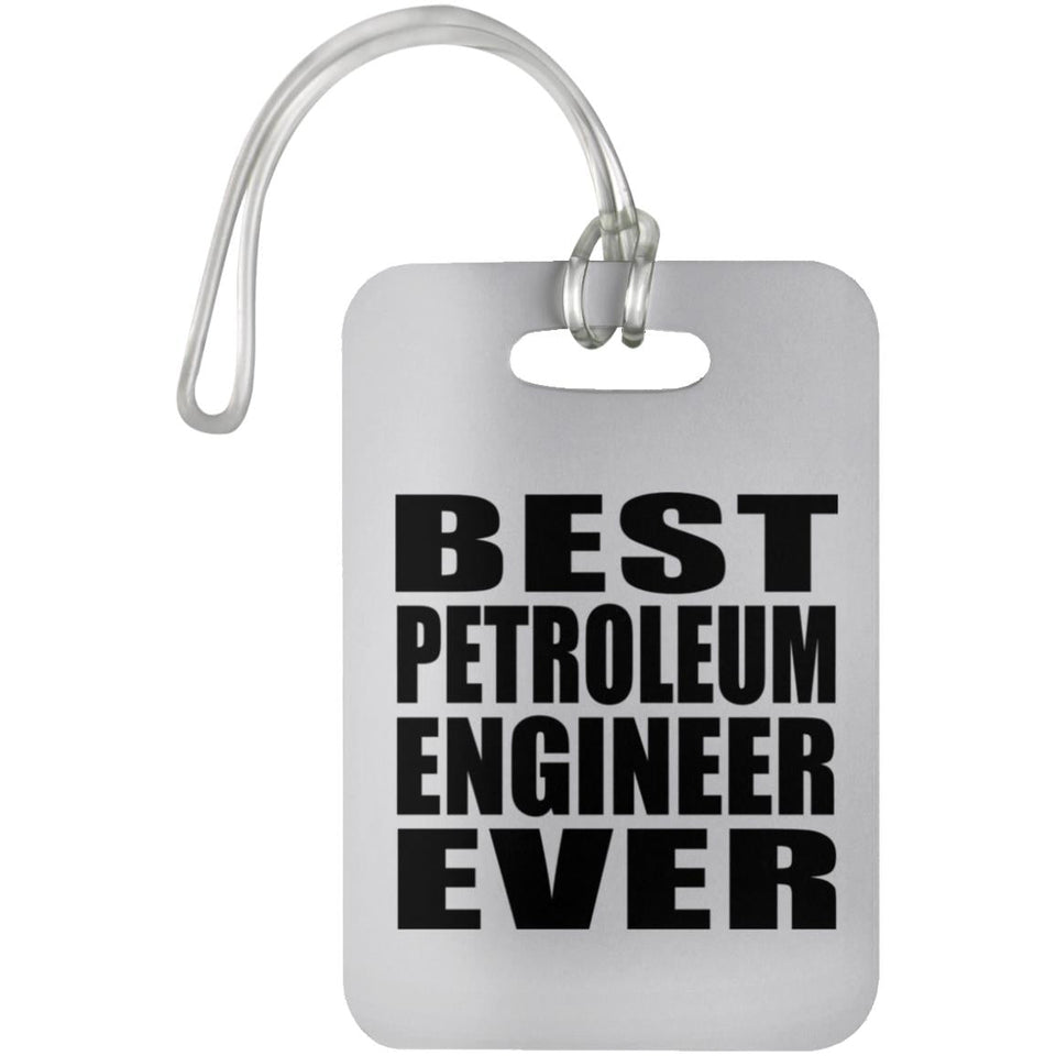 Best Petroleum Engineer Ever - Luggage Bag Tag