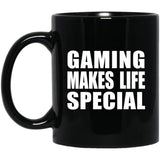 Gaming Makes Life Special - 11oz Coffee Mug Black