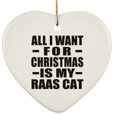 All I Want For Christmas Is My Raas Cat - Heart Ornament