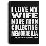 I Love My Wife More Than Collecting Memorabilia - Canvas Portrait