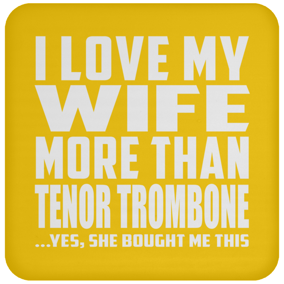 I Love My Wife More Than Tenor Trombone - Drink Coaster