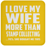 I Love My Wife More Than Stamp Collecting - Drink Coaster