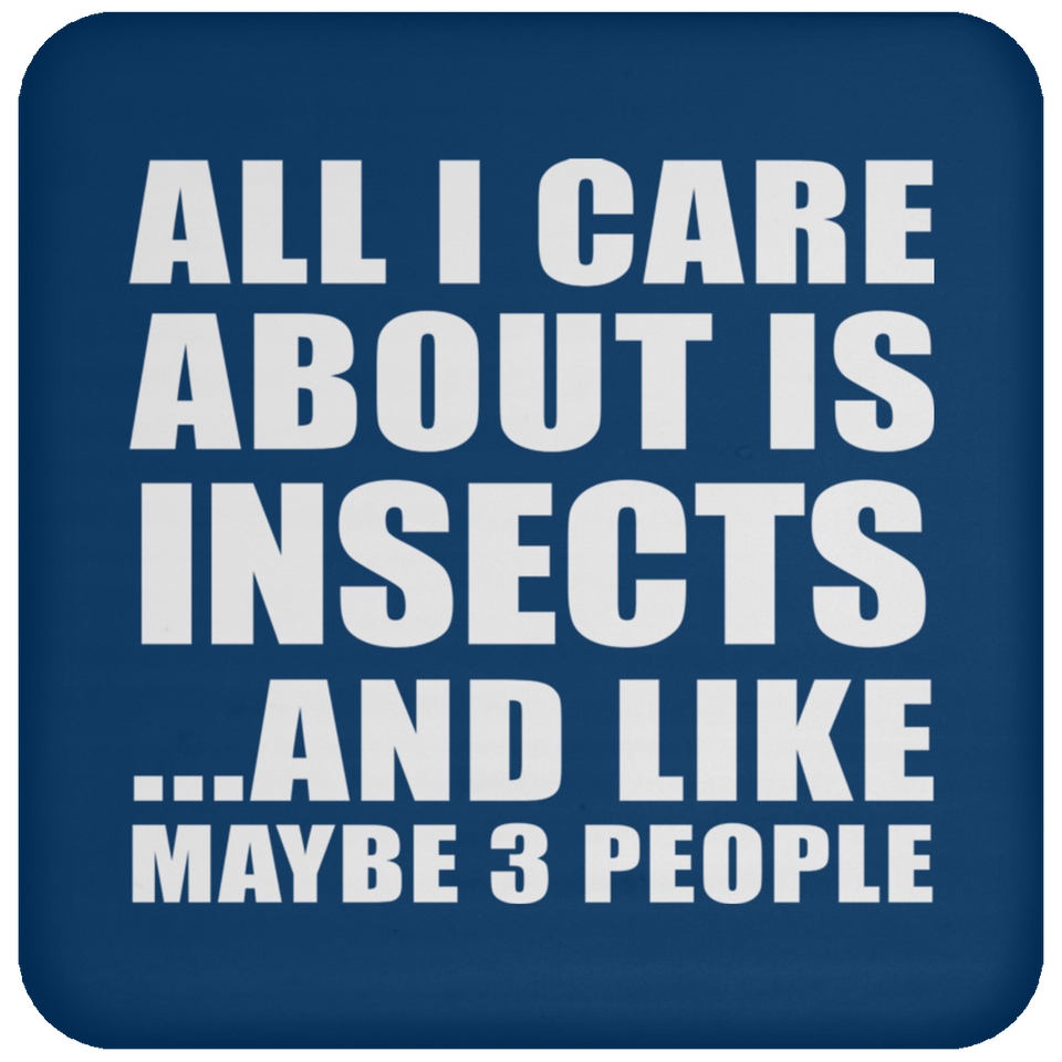 All I Care About Is Insects - Drink Coaster