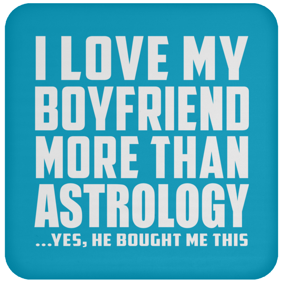 I Love My Boyfriend More Than Astrology - Coaster