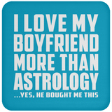 I Love My Boyfriend More Than Astrology - Coaster