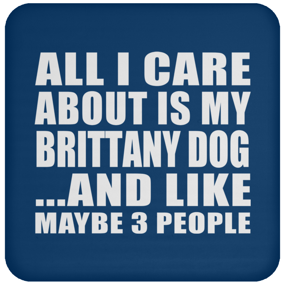 All I Care About Is My Brittany Dog - Coaster