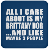 All I Care About Is My Brittany Dog - Coaster
