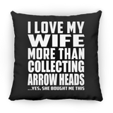 I Love My Wife More Than Collecting Arrow Heads - Throw Pillow Black