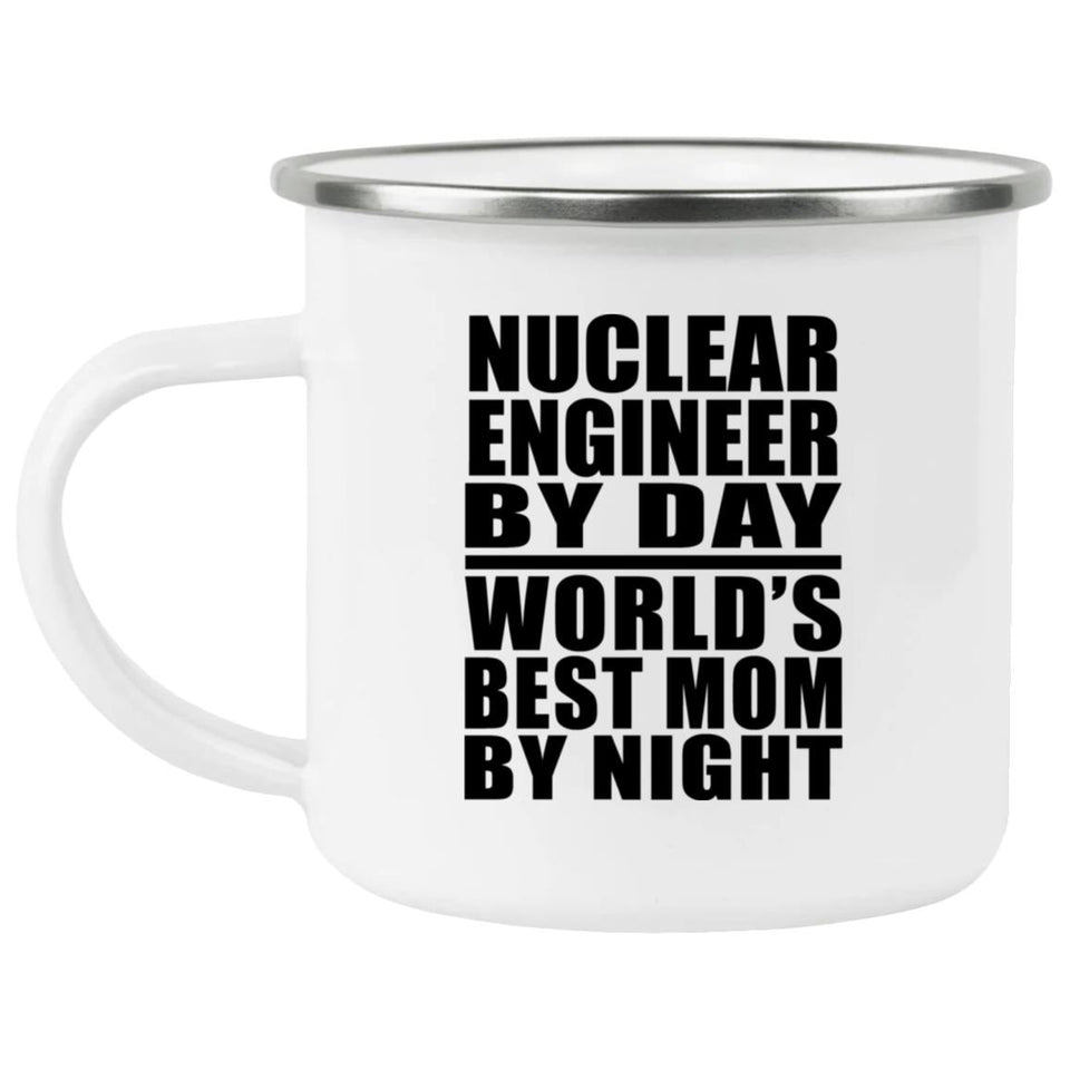Nuclear Engineer By Day World's Best Mom By Night - 12oz Camping Mug