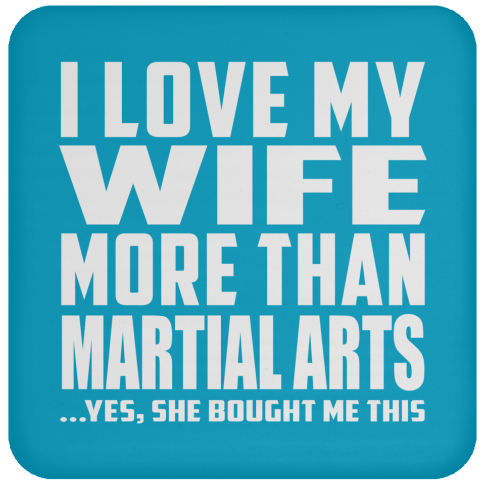 I Love My Wife More Than Martial Arts - Drink Coaster