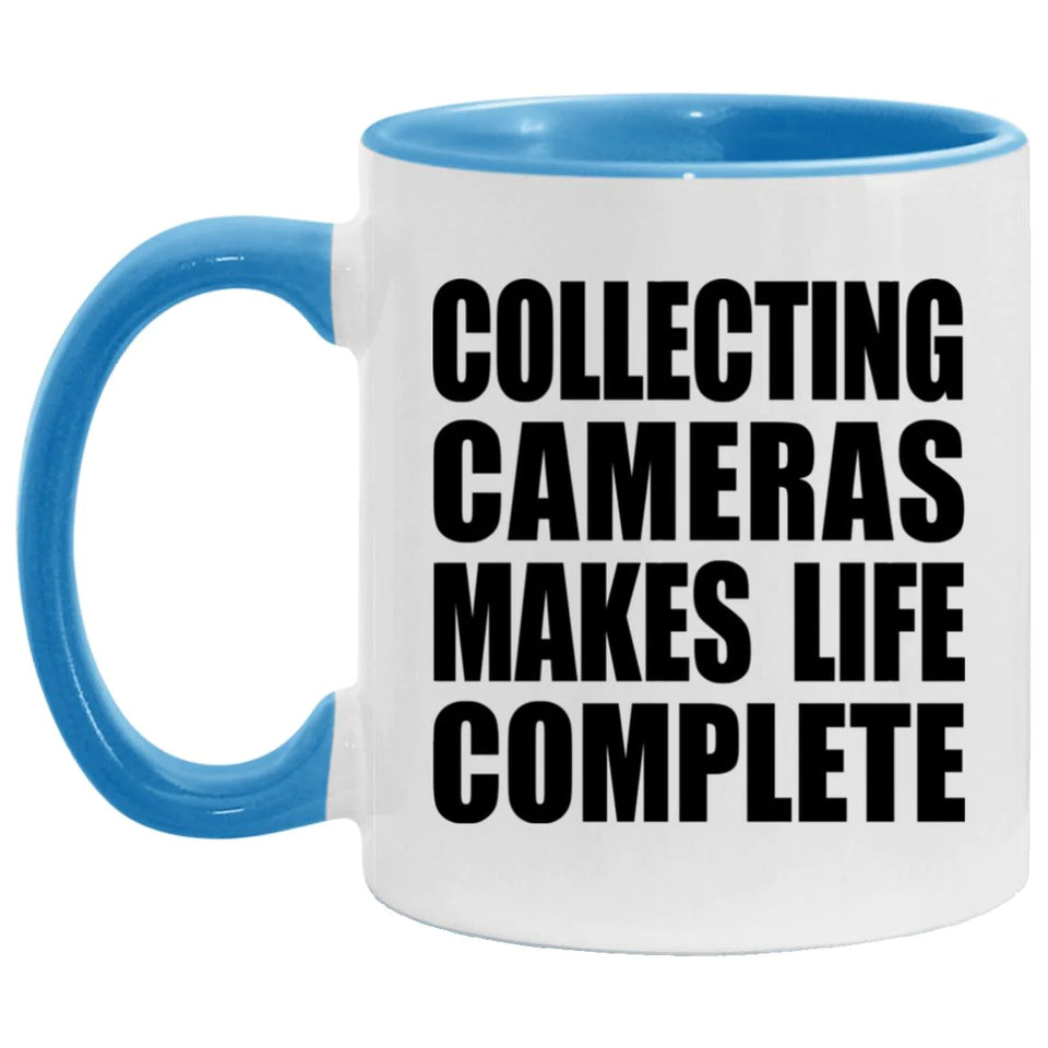 Collecting Cameras Makes Life Complete - 11oz Accent Mug Blue