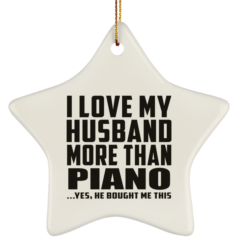 I Love My Husband More Than Piano - Star Ornament
