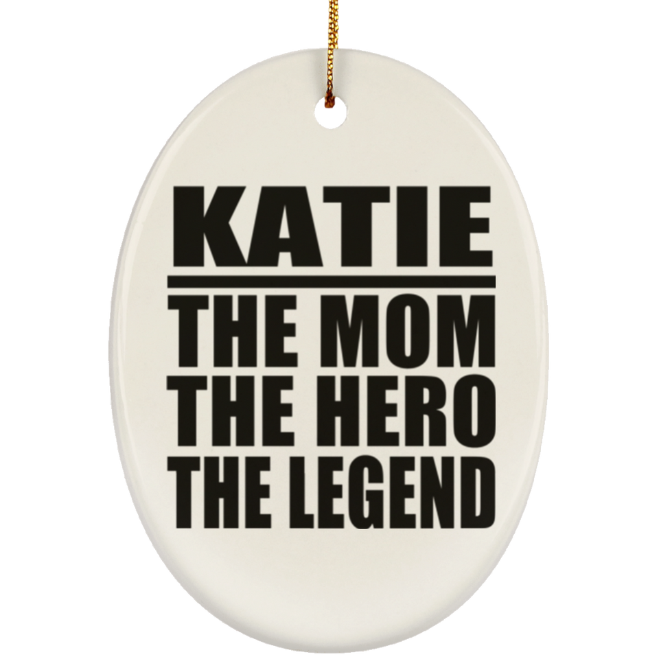 Katie The Mom The Hero The Legend - Oval Ornament