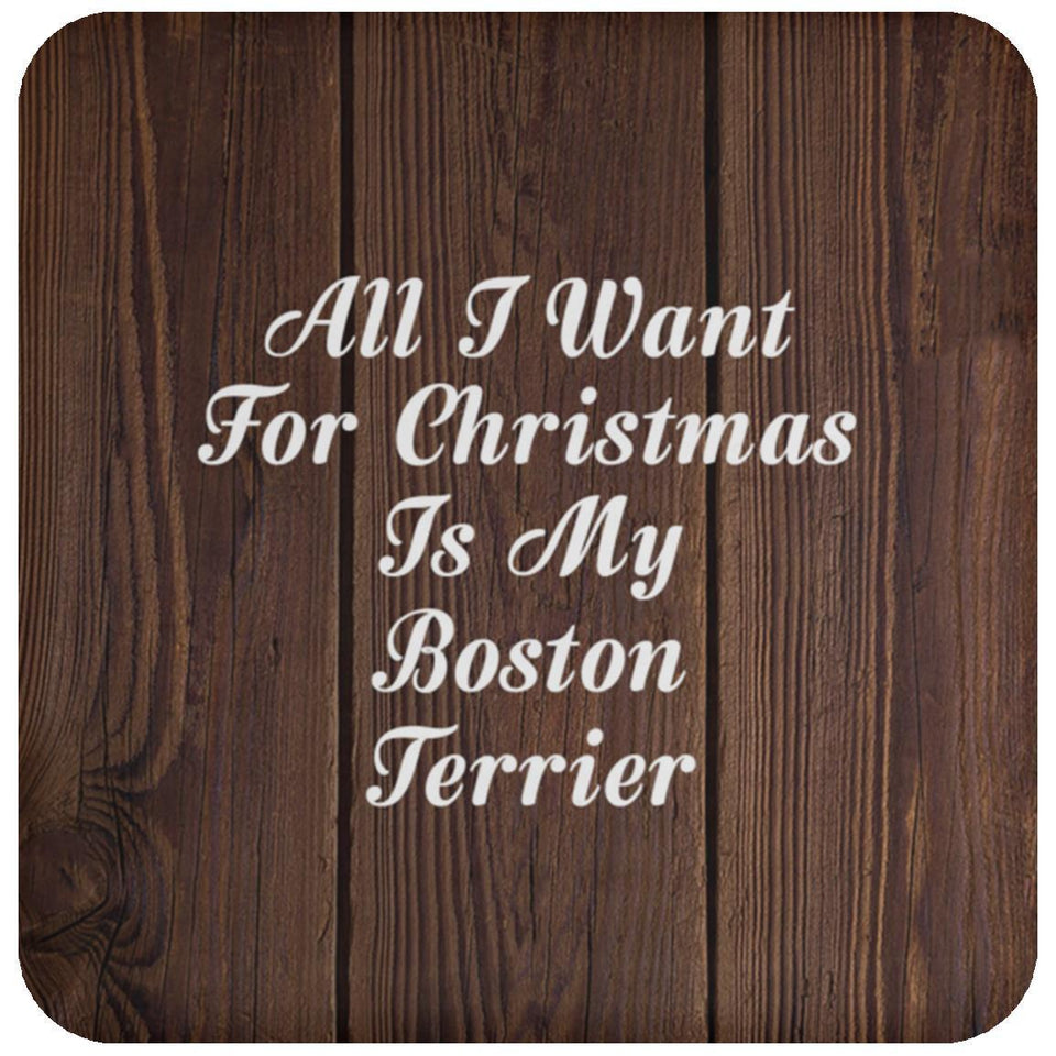 All I Want For Christmas Is My Boston Terrier - Drink Coaster D
