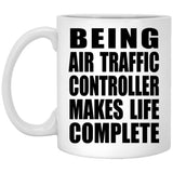 Being Air Traffic Controller Makes Life Complete - 11oz Coffee Mug