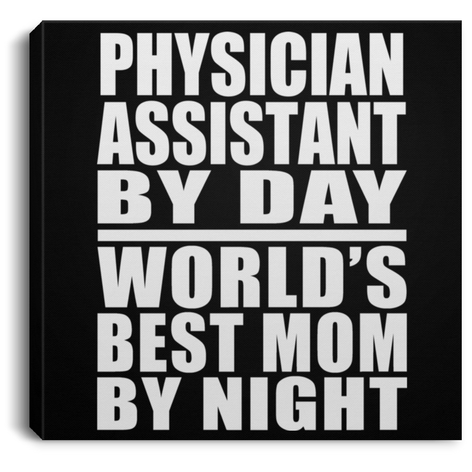 Physician Assistant By Day World's Best Mom By Night - Canvas Square