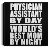Physician Assistant By Day World's Best Mom By Night - Canvas Square
